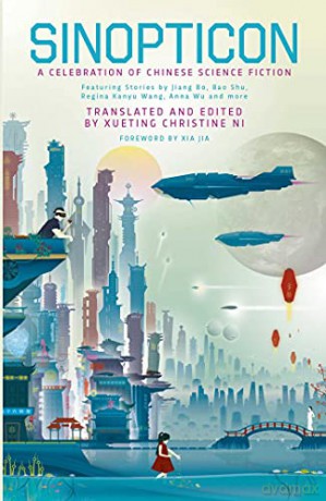 Sinopticon: A Celebration of Chinese Science Fiction - Xueting Christine Ni [KSIĄŻKA]