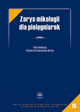 Zarys mikologii dla pielęgniarek - Podręcznik dla studentów studiów magisterskich wy - Krajewska-Kułak [KSIĄŻKA]