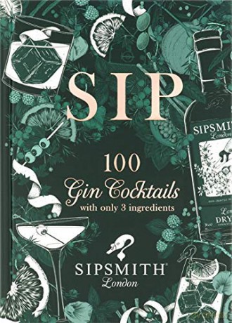 Sipsmith: Sip: 100 gin cocktails with only three ingredients - Sipsmith [KSIĄŻKA]