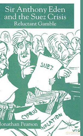 Sir Anthony Eden and the Suez Crisis: Reluctant Gamble - Jonathan Pearson [KSIĄŻKA]