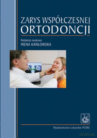 Zarys współczesnej ortodoncji - Podręcznik dla studentów i lekarzy dentystów - Karłowska [KSIĄŻKA]