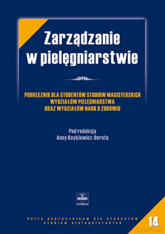 Zarządzanie w pielęgniarstwie - Podręcznik dla studentów studiów magisterskich wyd - Ksykiewicz-Dorota [KSIĄŻKA]
