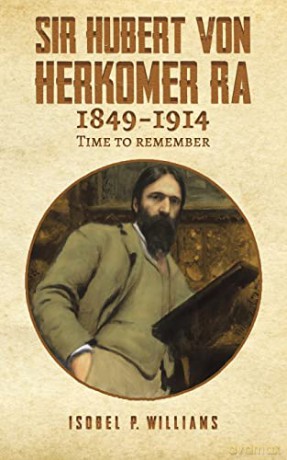 Sir Hubert von Herkomer RA 1849-1914: Time to Remember - Isobel P. Williams [KSIĄŻKA]
