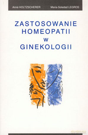 Zastosowanie homeopatii w ginekologii - Holtzcherer [KSIĄŻKA]