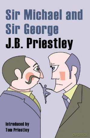 Sir Michael and Sir George: A Tale of Comsa and Discus and The New Elizabethans - JB Prietley [KSIĄŻKA]