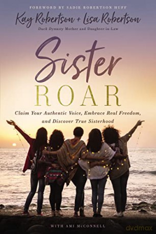 Sister Roar: Claim Your Authentic Voice, Embrace Real Freedom, and Discover True Sisterhood - Kay Robertson [KSIĄŻKA]
