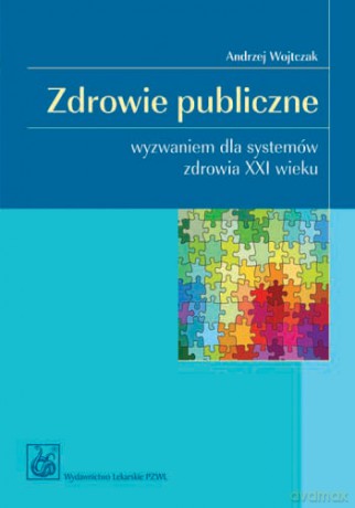 Zdrowie publiczne - Wyzwaniem dla systemów zdrowia XXI wieku - Wojtczak [KSIĄŻKA]