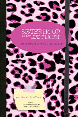 Sisterhood of the Spectrum: An Asperger Chick's Guide to Life - Jennifer Cook O'Toole [KSIĄŻKA]