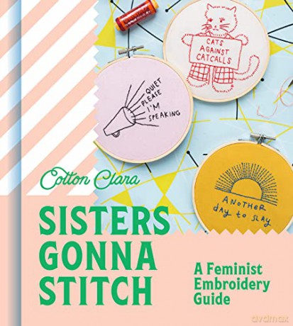 Sisters Gonna Stitch: Step by step embroidery patterns for the modern day stitcher - Cotton Clara [KSIĄŻKA]