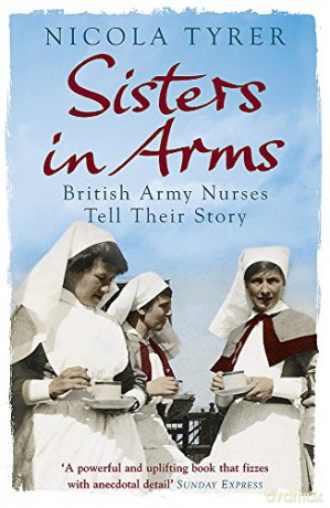 Sisters In Arms: British Army Nurses Tell Their Story - Nicola Tyrer [KSIĄŻKA]