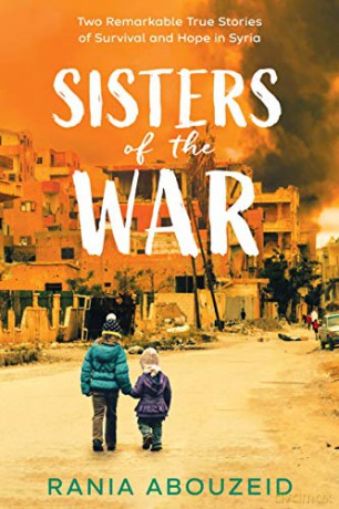 Sisters of the War: Two Remarkable True Stories of Survival and Hope in Syria - Rania Abouzeid [KSIĄŻKA]