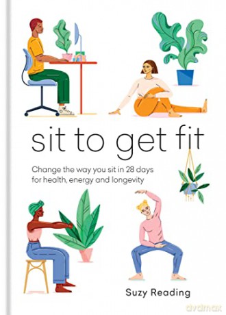 Sit to Get Fit: Change the way you sit in 28 days for health, energy and longevity (Self-care with Suzy Reading) - Suzy Reading [KSIĄŻKA]