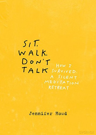Sit, Walk, Don't Talk: How I Survived a Silent Meditation Retreat - Jennifer Howd [KSIĄŻKA]