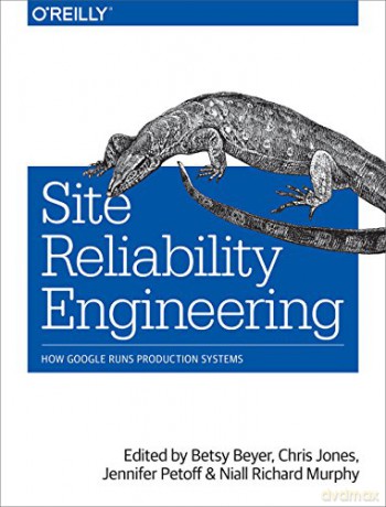 Site Reliability Engineering: How Google Runs Production Systems - Betsy Beyer [KSIĄŻKA]