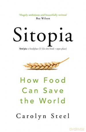 Sitopia: How Food Can Save the World - Carolyn Steel [KSIĄŻKA]