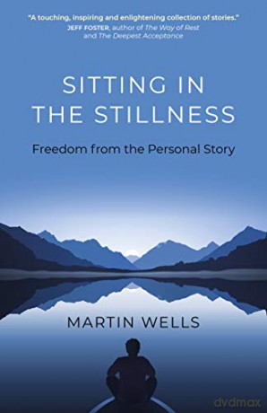 Sitting in the Stillness: Freedom from the Personal Story - Martin Wells [KSIĄŻKA]