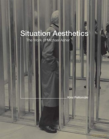 Situation Aesthetics: The Work of Michael Asher (The MIT Press) - Kirsi Peltomäki [KSIĄŻKA]