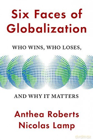 Six Faces of Globalization: Who Wins, Who Loses, and Why It Matters - Anthea,Lamp, Nicolas Roberts [KSIĄŻKA]