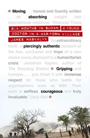 Six Months in Sudan: A Young Doctor in a War-torn Village - James Maskalyk [KSIĄŻKA]