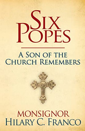 Six Popes: A Son of the Church Remembers - Monsignor Hilary C. Franco [KSIĄŻKA]