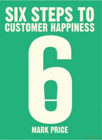 Six Steps to Customer Happiness - Mark Price [KSIĄŻKA]