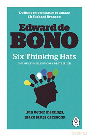 Six Thinking Hats: The multi-million bestselling guide to running better meetings and making faster decisions - Edward de Bono [KSIĄŻKA]