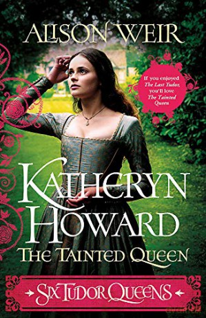 Six Tudor Queens: Katheryn Howard, The Tainted Queen: Six Tudor Queens 5 - Alison Weir [KSIĄŻKA]