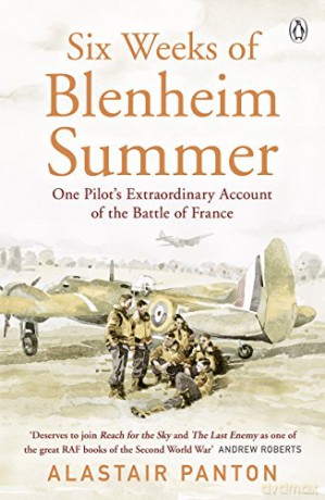 Six Weeks of Blenheim Summer: One Pilot's Extraordinary Account of the Battle of France - Alastair Panton [KSIĄŻKA]