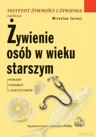 Żywienie osób w wieku starszym - Porady lekarzy i dietetyków - Jarosz [KSIĄŻKA]
