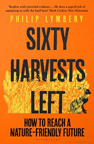 Sixty Harvests Left: How to Reach a Nature-Friendly Future - Philip Lymbery [KSIĄŻKA]