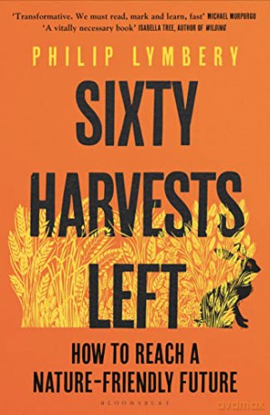 Sixty Harvests Left: How to Reach a Nature-Friendly Future - Philip Lymbery [KSIĄŻKA]