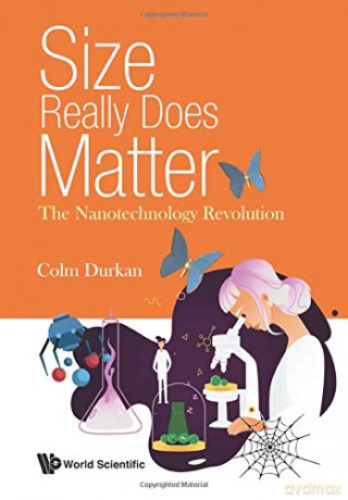 Size Really Does Matter: The Nanotechnology Revolution - Colm Durkan [KSIĄŻKA]