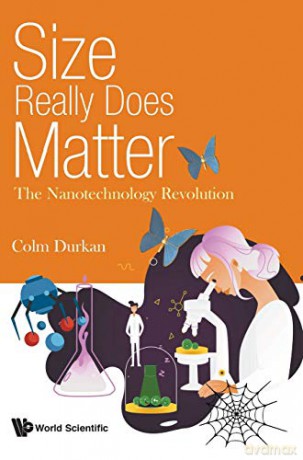Size Really Does Matter: The Nanotechnology Revolution - Colm Durkan [KSIĄŻKA]