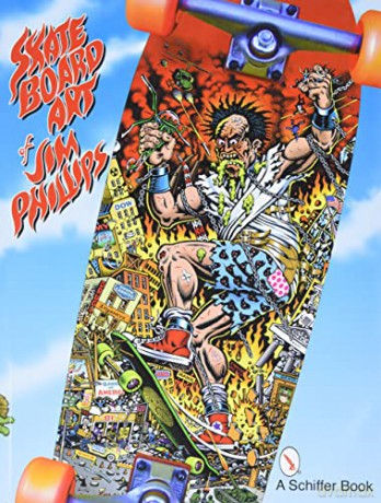 Skate Board Art of Jim Phillips - Jim Philips [KSIĄŻKA]