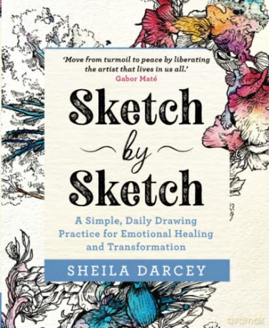 Sketch by Sketch: A Simple, Daily Drawing Practice for Emotional Healing and Transformation - Sheila Darcey [KSIĄŻKA]