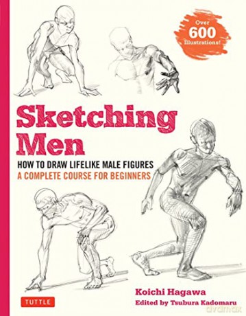 Sketching Men: How to Draw Lifelike Male Figures, A Complete Course for Beginners - over 600 illustrations - Koichi Hagawa [KSIĄŻKA]