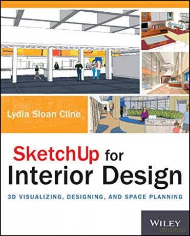 SketchUp for Interior Design: 3D Visualizing, Designing, and Space Planning - Lydia Sloan Cline [KSIĄŻKA]