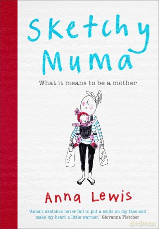Sketchy Muma: What it Means to be a Mother - Anna Lewis [KSIĄŻKA]