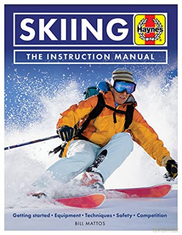 Skiing Manual: Getting started, Equipment, Techniques, Safety, Competition (Haynes Manuals) - Bill Mattos [KSIĄŻKA]