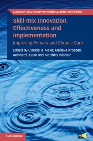 Skill-mix Innovation, Effectiveness and Implementation: Improving Primary and Chronic Care (European Observatory on Health Systems and Policies) - Claudia B. Maier [KSIĄŻKA]
