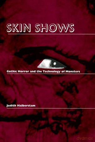 Skin Shows: Gothic Horror and the Technology of Monsters - Judith Halberstam [KSIĄŻKA]