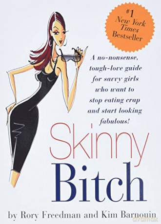 Skinny Bitch: A No-Nonsense, Tough-Love Guide for Savvy Girls Who Want to Stop Eating Crap and Start Looking Fabulous! - Rory Freedman [KSIĄŻKA]