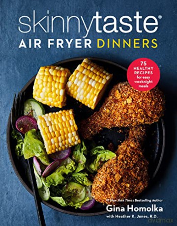 Skinnytaste Air Fryer Dinners: 75 Healthy Recipes for Easy Weeknight Meals: A Cookbook - Gina Homolka [KSIĄŻKA]