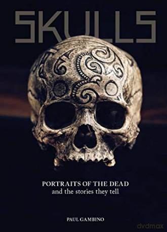 Skulls: Portraits of the Dead and the Stories They Tell - Paul Gambino [KSIĄŻKA]