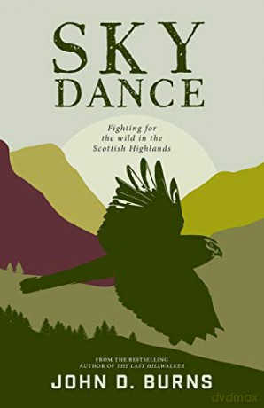 Sky Dance: Fighting for the wild in the Scottish Highlands - John D. Burns [KSIĄŻKA]