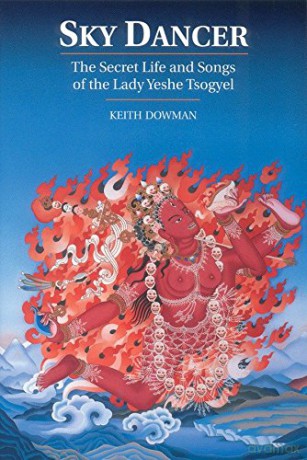 Sky Dancer: The Secret Life and Songs of Lady Yeshe Tsogyel - Keith Dowman [KSIĄŻKA]