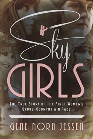Sky Girls: The True Story of the First Women's Cross-Country Air Race - Gene Jessen [KSIĄŻKA]
