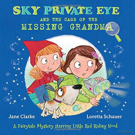 Sky Private Eye and the Case of the Missing Grandma: A Fairytale Mystery Starring Little Red Riding Hood - Jane Clarke [KSIĄŻKA]