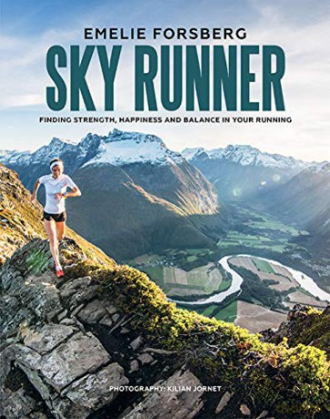 Sky Runner: Finding Strength, Happiness and Balance in your Running - Emelie Forsberg [KSIĄŻKA]