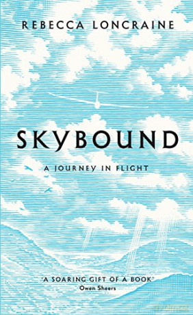 Skybound: A Journey In Flight - Rebecca Loncraine [KSIĄŻKA]